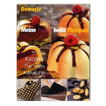Meine Wahl heißt Flexipan - Rezeptebuch für die Konditorei, von Demarle, 1 St